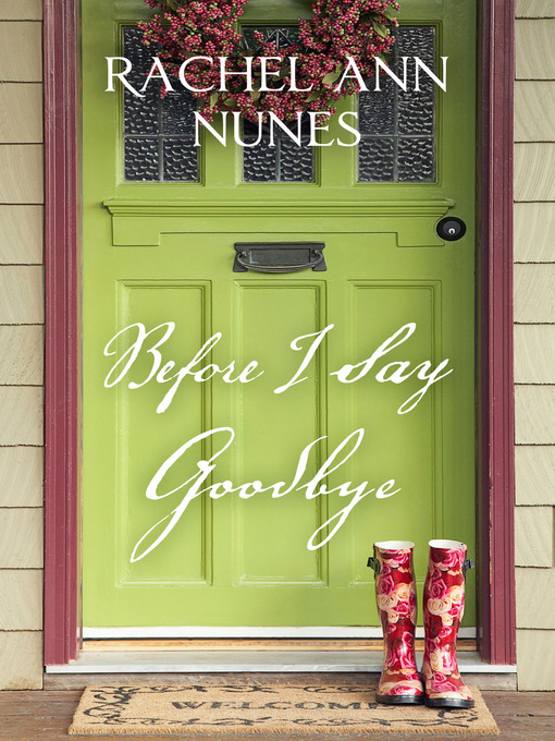 Title details for Before I Say Goodbye by Rachel Ann Nunes - Available
